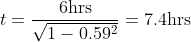 t = \frac{6\text{hrs}}{\sqrt{1 - 0.59^2}} = 7.4 \text{hrs}